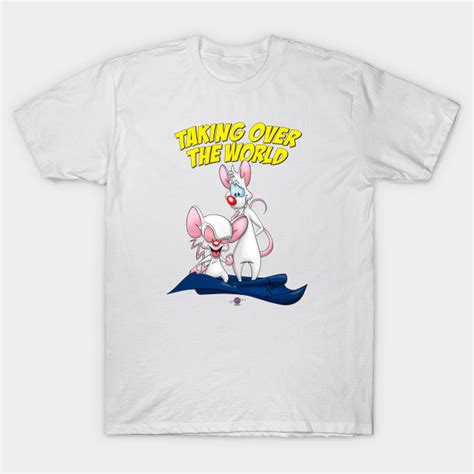 Pinky And The Brain Trying To Take Over The World Pinkyandthebrain T Shirt Teepublic