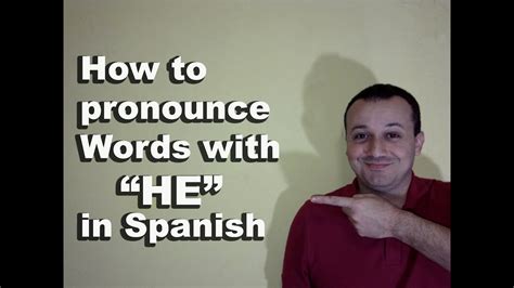 How To Pronounce Words With He In Spanish Spanish Pronunciation Guide Faq S Youtube