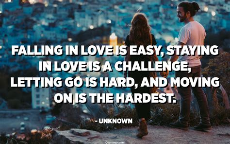 Falling In Love Is Easy Staying In Love Is A Challenge Letting Go Is