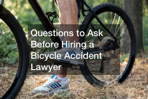 Questions To Ask Before Hiring A Bicycle Accident Lawyer Legal Magazine