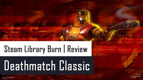 Deathmatch Classic Review Steam Library Burn Youtube
