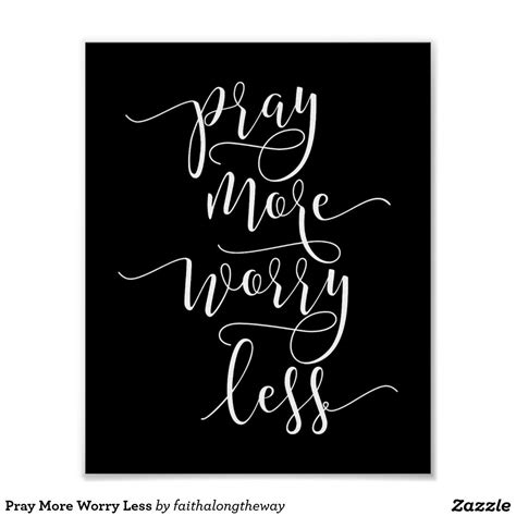 Pray More Worry Less Poster Do Not Worry Quotes Quote Posters Worry