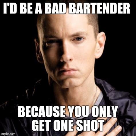 Better Hope Hes Not Your Bartender When You Turn 21 Imgflip