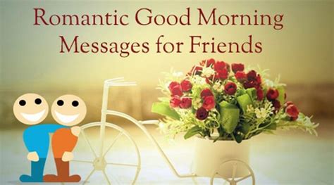 Good morning messages are a romantic way to start the day right with the woman in your life. Romantic Good Morning Messages for Friends