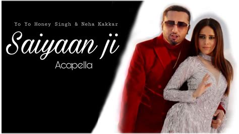 Saiyaan Ji Yo Yo Honey Singh Ft Neha Kakkar Acapella Song Youtube
