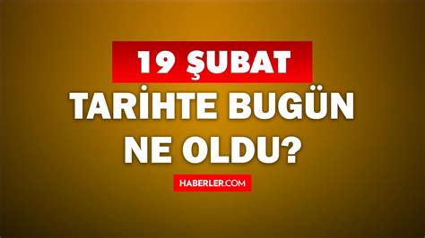 Tarihte Bug N Ne Oldu Ubat Ta Do An Nl Ler Ubat Ta Ne Oldu