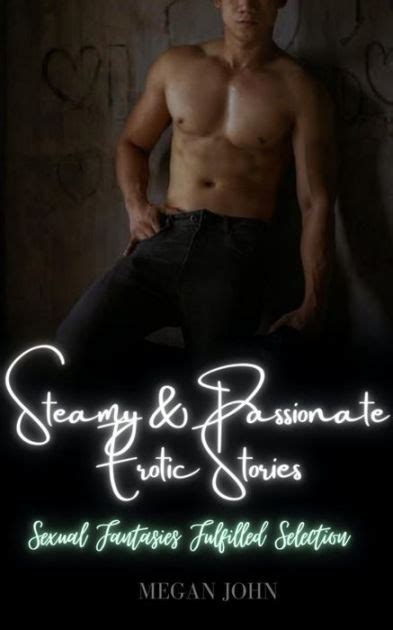 Steamy Passionate Erotic Stories Sexual Fantasies Fulfilled
