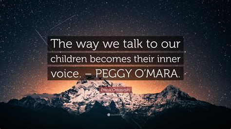 Frank Ostaseski Quote The Way We Talk To Our Children Becomes Their