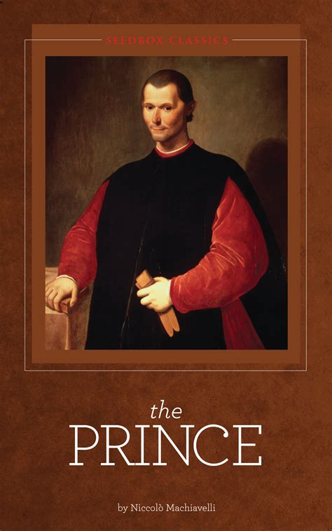 Niccolò machiavelli's art of war is one of the world's great classics of military and political theory. The Prince by Niccolò Machiavelli | Seedbox Press ...