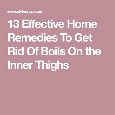 12 Home Remedies To Get Rid Of Boils On The Inner Thighs Get Rid Of