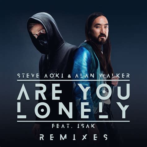 Are You Lonely Remixes Single By Steve Aoki Alan Walker Spotify