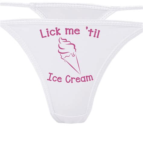 Lick Me Til Ice Cream Until I Scream Flirty White Thong For Show Your