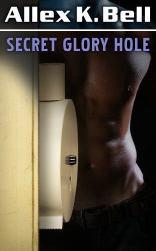 Secret Glory Hole A Gay Sex Story Kindle Edition By Bell Allex K