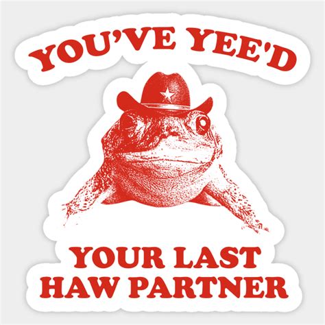 You Just Yee D Your Last Haw Shirt Cowboy Frog Meme T Shirt Gift Idea