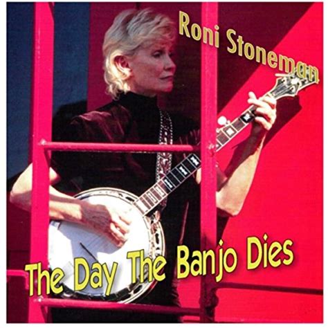 The Day The Banjo Dies By Roni Stoneman On Amazon Music Uk