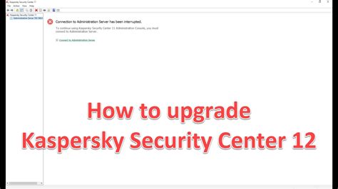 How To Upgrade Kaspersky Security Center 12 Step By Step Youtube