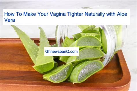 How To Make Your Vagina Tighter Naturally With Aloe Vera Ghnewsbanq