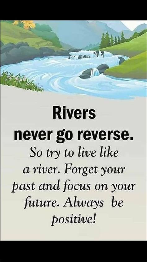 Rivers Never Go Reverse So Try To Live Like A River Forget Your Past