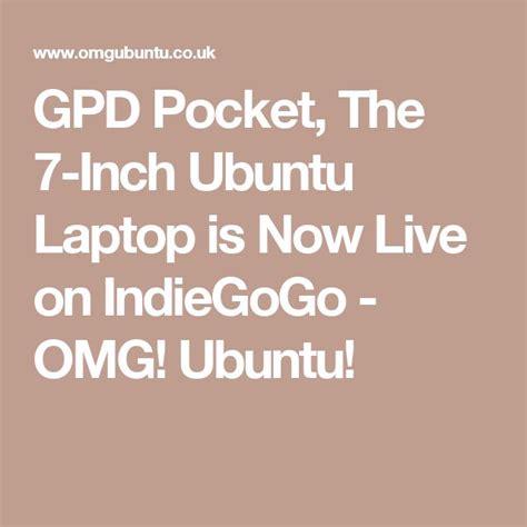 Gpd Pocket The 7 Inch Ubuntu Laptop Is Now Live On Indiegogo Omg