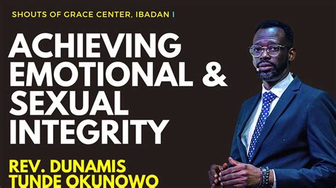 Achieving Emotional And Sexual Integrity L Shouts Of Grace Nation L Rev Dunamis Okunowo