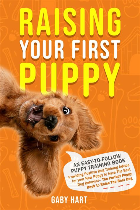 Raising Your First Puppy An Easy To Follow Puppy Training Book
