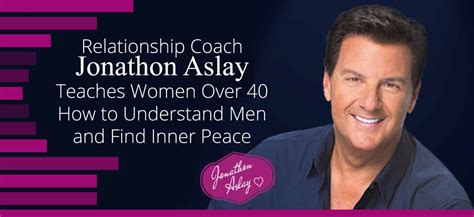 relationship coach jonathon aslay teaches women over 40 how to understand men and find inner peace