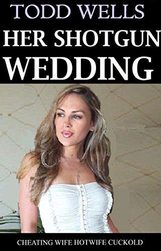 Her Shotgun Wedding Cheating Wife Hotwife Cuckold By Todd Wells
