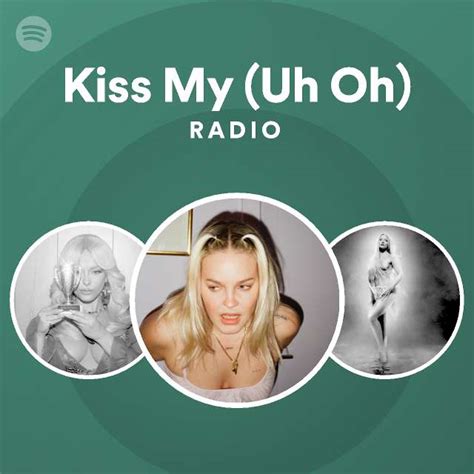 Kiss My Uh Oh Radio Playlist By Spotify Spotify