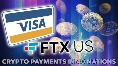 Ftx And Visa Partner To Crypto Payments In 40 Countries Magazines