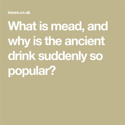 What Is Mead And Why Is The Ancient Drink Suddenly So Popular Mead Drink Yummy Alcohol Drinks