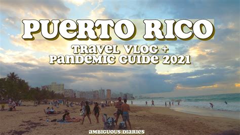 Traveling To Puerto Rico During Covid 2021 What You Need To Know Before
