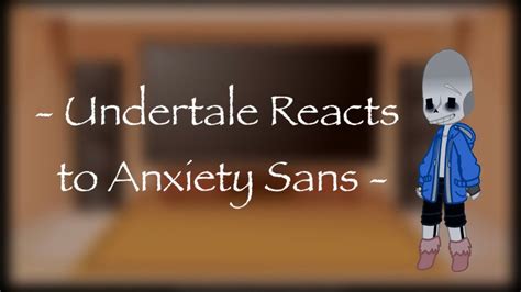 Undertale Reacts To Anxiety Sans Angst Thing 1 Youtube