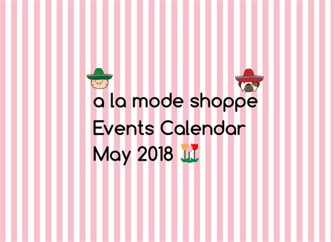May 2018 Events Calendar A La Mode Shoppe