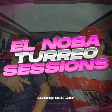 El Noba Turreo Sessions Remix Single By Lucho Dee Jay Spotify