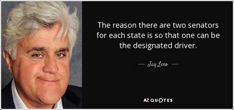Jay Leno Quote The Reason There Are Two Senators For Each State Is