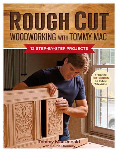 Rough Cut Woodworking With Tommy Mac 12 Step By Step Projects By