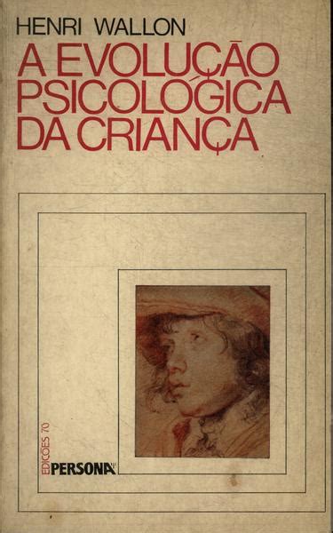 Henri Wallon A Evolução Psicologica Da Criança Em Relação Crianças