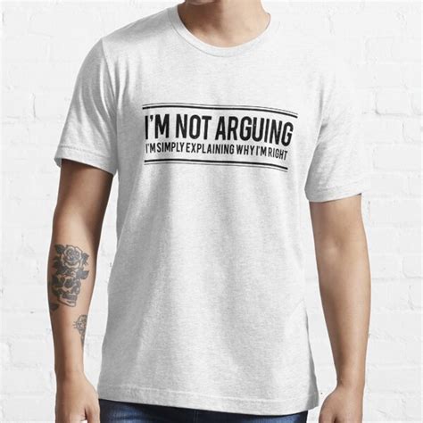 Im Not Arguing Im Explaining Why Im Right T Shirt For Sale By