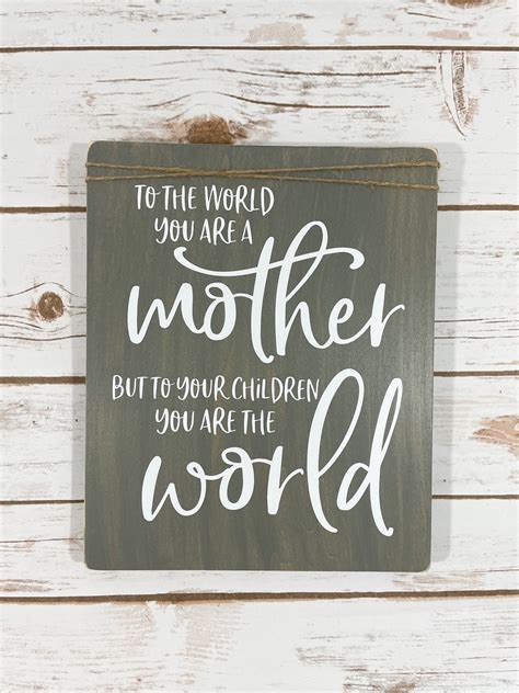 To The World You Are A Mother But To Your Children You Are The Etsy