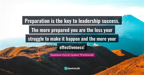 Preparation Is The Key To Leadership Success The More Prepared You Ar