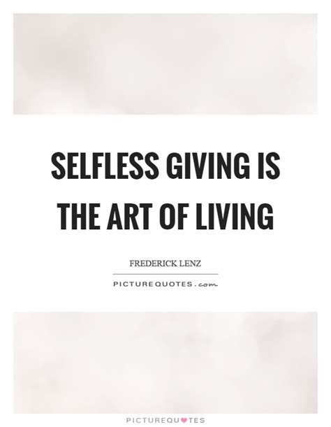 Selfless Giving Is The Art Of Living Picture Quotes