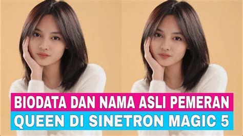 Biodata Dan Nama Asli Pemeran Queen Di Sinetron Magic 5 Indosiar Youtube