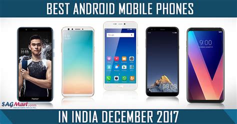 Best Android Mobile Phones In India December 2017 Mobile Reviews