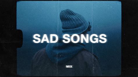 Sad Songs Playlist That Will Make You Cry Sad Music Mix Youtube