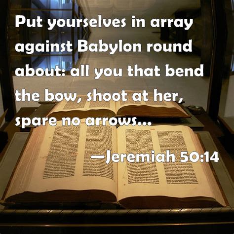 Jeremiah 5014 Put Yourselves In Array Against Babylon Round About All