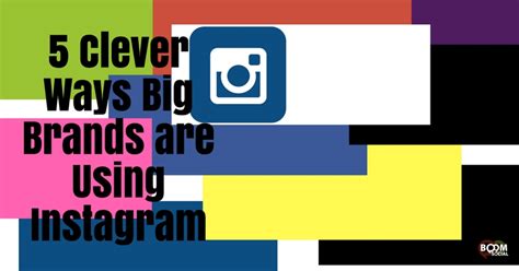5 Clever Ways Big Brands Are Using Instagram