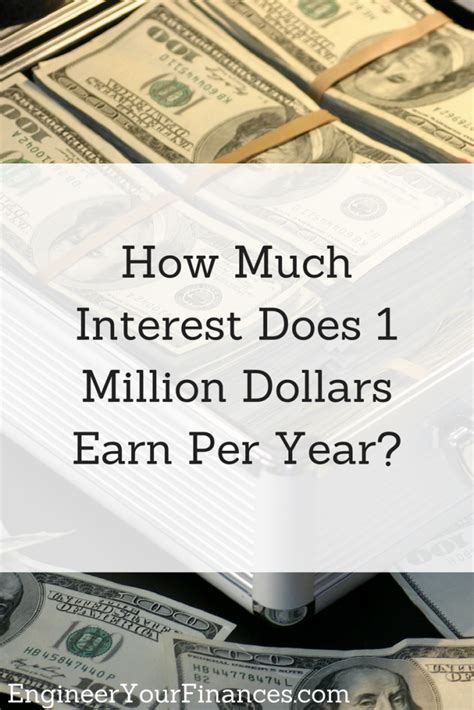 How Much Interest Does 1 Million Dollars Earn Per Year Engineer Your