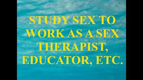Study Sex To Work As A Sex Therapist Educator Etc Youtube