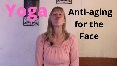 anti aging yoga for the face this video will show you exercises that will keep you looking