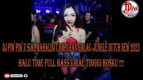 Piw Piw X Sial Mahalini Campuran Indo Galau Jungle Dutchfull Bass Viral 2023 Tinggi Kali Bosku